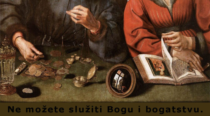 Ne možete služiti Bogu i bogatstvu.