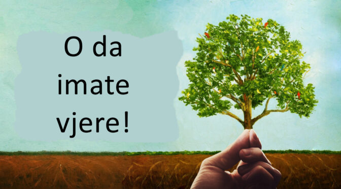O da imate vjere!